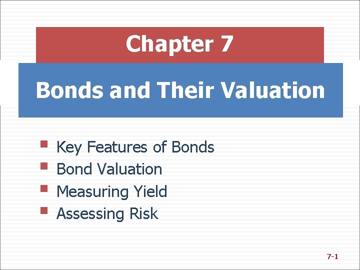 Chapter 7 Bonds and Their Valuation § Key Features of Bonds § Bond Valuation