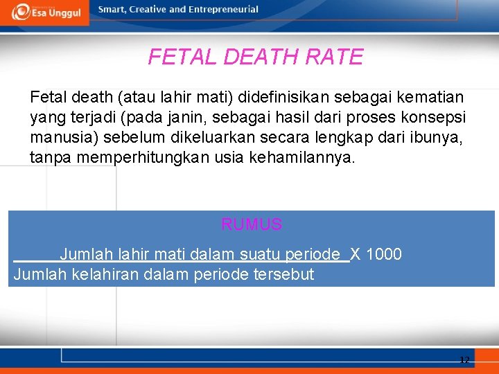 FETAL DEATH RATE Fetal death (atau lahir mati) didefinisikan sebagai kematian yang terjadi (pada