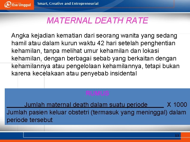 MATERNAL DEATH RATE Angka kejadian kematian dari seorang wanita yang sedang hamil atau dalam
