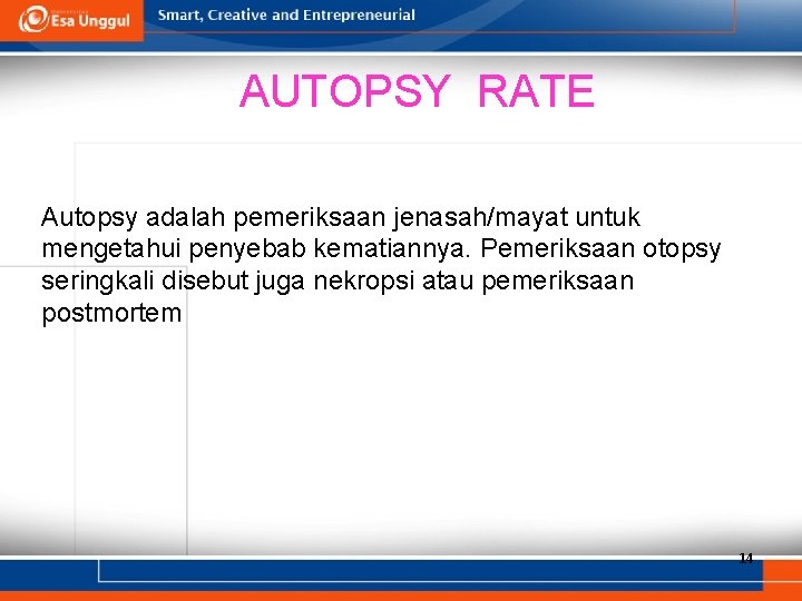 AUTOPSY RATE Autopsy adalah pemeriksaan jenasah/mayat untuk mengetahui penyebab kematiannya. Pemeriksaan otopsy seringkali disebut
