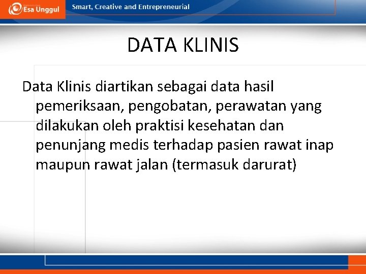 DATA KLINIS Data Klinis diartikan sebagai data hasil pemeriksaan, pengobatan, perawatan yang dilakukan oleh