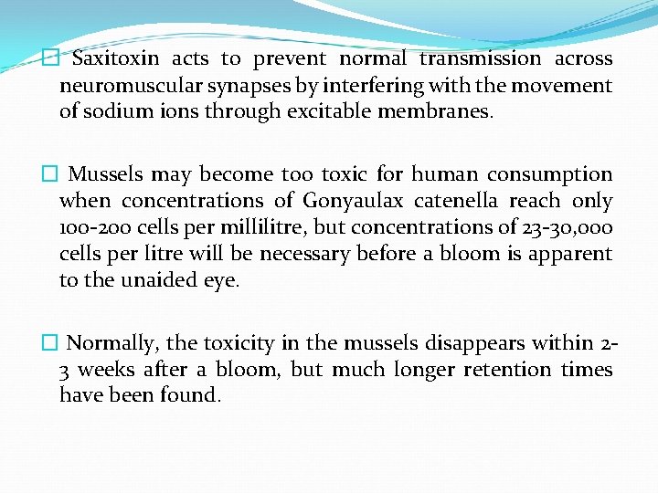 � Saxitoxin acts to prevent normal transmission across neuromuscular synapses by interfering with the