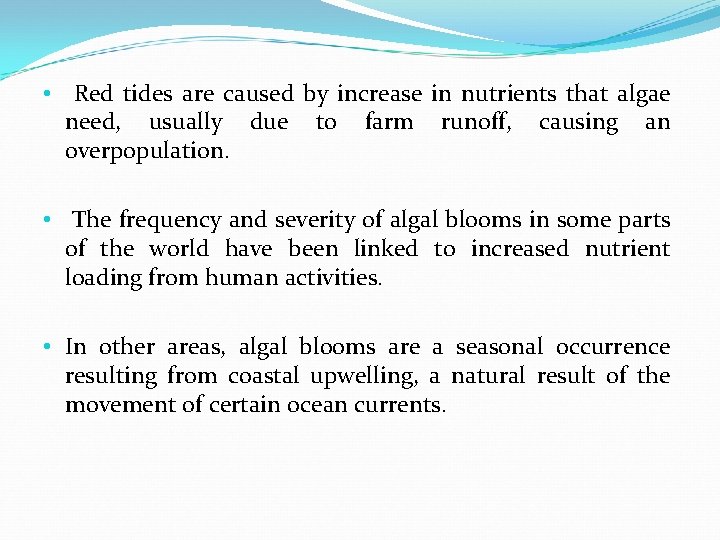 • Red tides are caused by increase in nutrients that algae need, usually