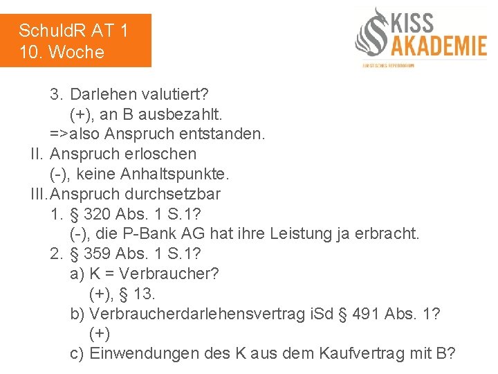 Schuld. R AT 1 10. Woche 3. Darlehen valutiert? (+), an B ausbezahlt. =>also