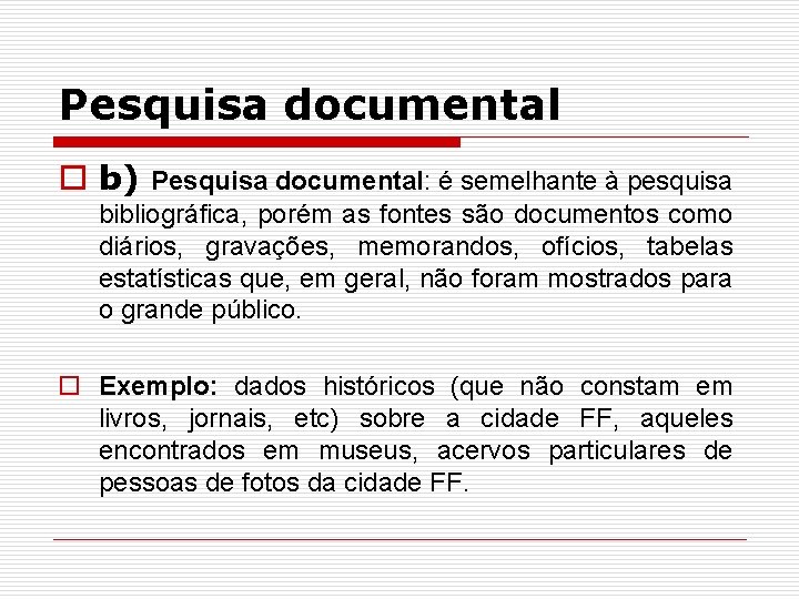 Pesquisa documental o b) Pesquisa documental: é semelhante à pesquisa bibliográfica, porém as fontes