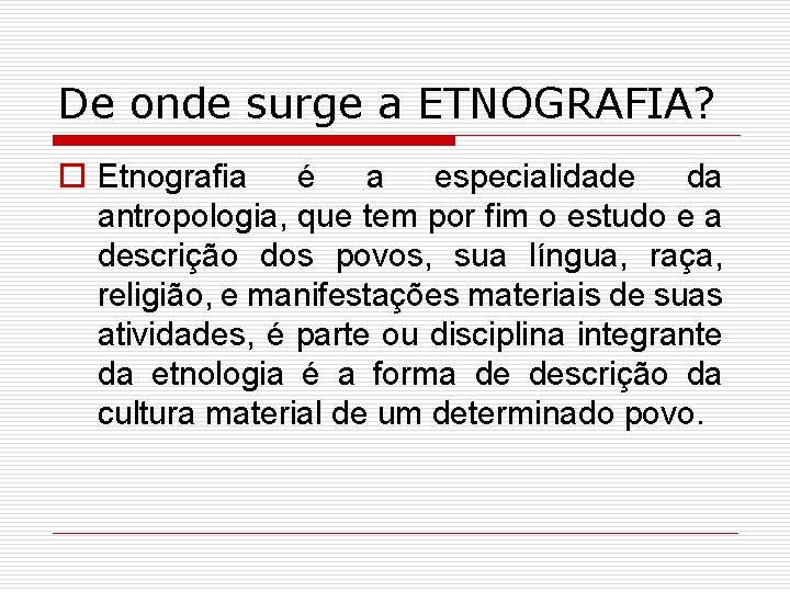 De onde surge a ETNOGRAFIA? o Etnografia é a especialidade da antropologia, que tem