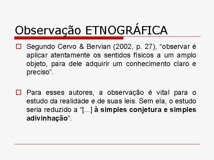 Observação ETNOGRÁFICA o Segundo Cervo & Bervian (2002, p. 27), “observar é aplicar atentamente