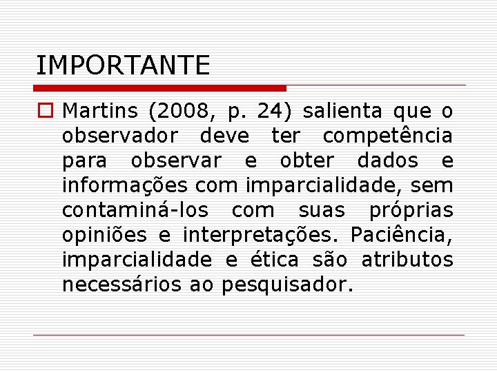 IMPORTANTE o Martins (2008, p. 24) salienta que o observador deve ter competência para