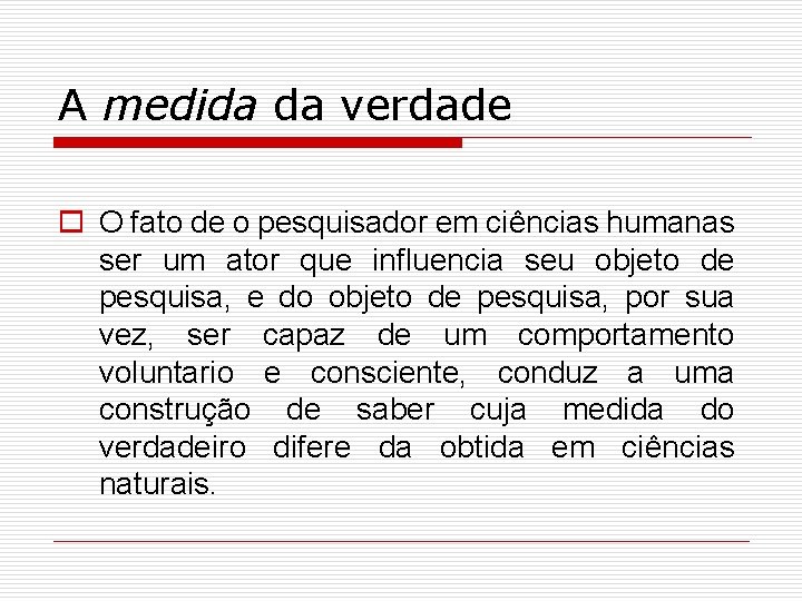 A medida da verdade o O fato de o pesquisador em ciências humanas ser