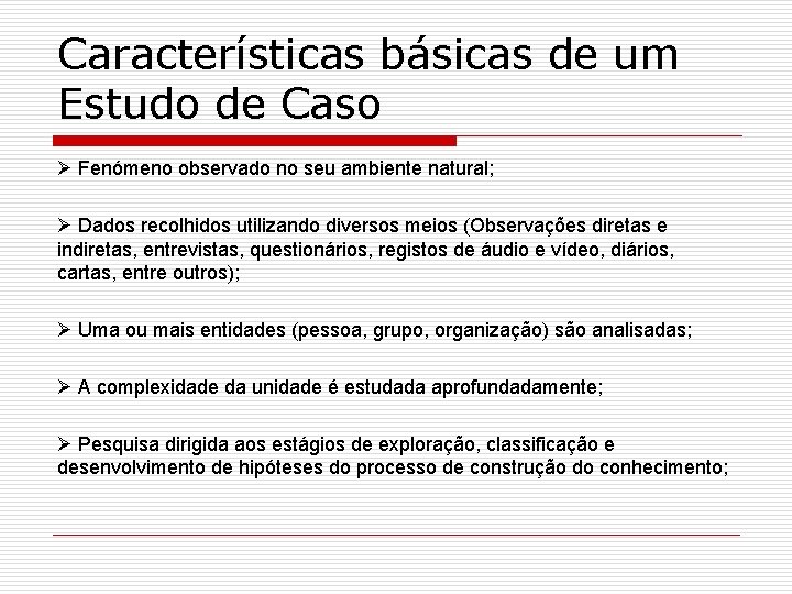 Características básicas de um Estudo de Caso Fenómeno observado no seu ambiente natural; Dados