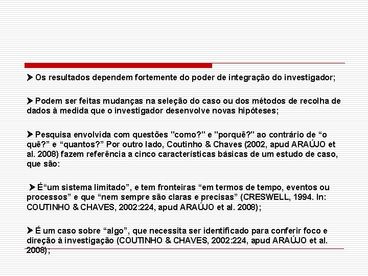  Os resultados dependem fortemente do poder de integração do investigador; Podem ser feitas