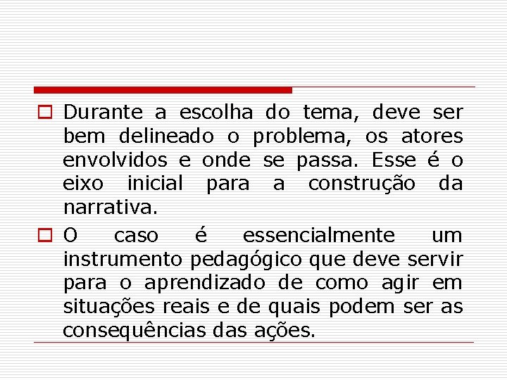 o Durante a escolha do tema, deve ser bem delineado o problema, os atores