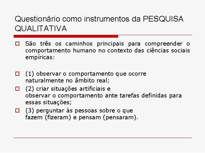 Questionário como instrumentos da PESQUISA QUALITATIVA o São três os caminhos principais para compreender