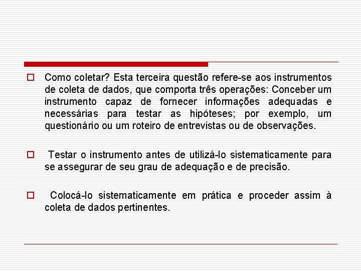 o Como coletar? Esta terceira questão refere-se aos instrumentos de coleta de dados, que