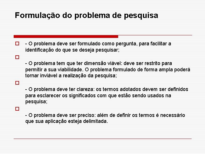 Formulação do problema de pesquisa o - O problema deve ser formulado como pergunta,