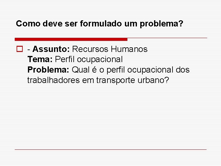 Como deve ser formulado um problema? o - Assunto: Recursos Humanos Tema: Perfil ocupacional