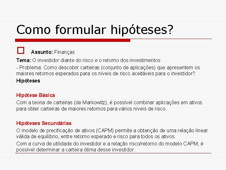 Como formular hipóteses? o Assunto: Finanças Tema: O investidor diante do risco e o