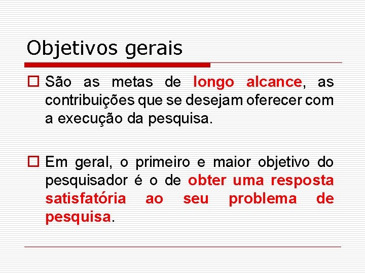 Objetivos gerais o São as metas de longo alcance, as contribuições que se desejam