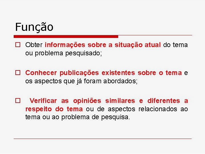 Função o Obter informações sobre a situação atual do tema ou problema pesquisado; o