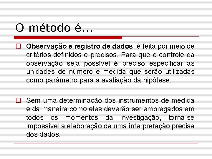 O método é. . . o Observação e registro de dados: é feita por