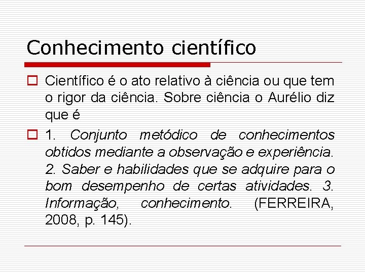 Conhecimento científico o Científico é o ato relativo à ciência ou que tem o