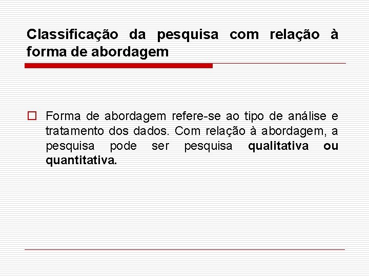 Classificação da pesquisa com relação à forma de abordagem o Forma de abordagem refere-se