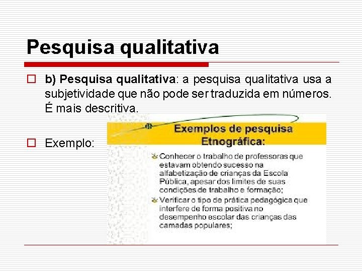 Pesquisa qualitativa o b) Pesquisa qualitativa: a pesquisa qualitativa usa a subjetividade que não