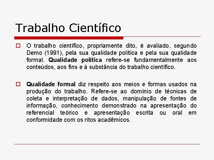 Trabalho Científico o O trabalho científico, propriamente dito, é avaliado, segundo Demo (1991), pela