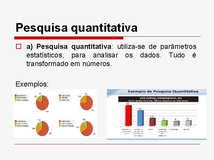 Pesquisa quantitativa o a) Pesquisa quantitativa: utiliza-se de parâmetros estatísticos, para analisar os dados.