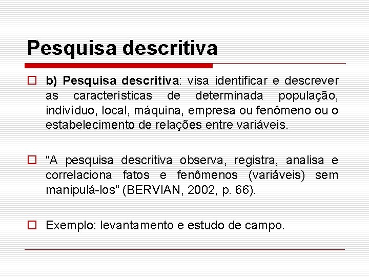 Pesquisa descritiva o b) Pesquisa descritiva: visa identificar e descrever as características de determinada