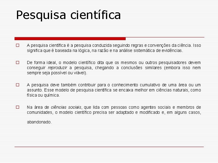 Pesquisa científica o A pesquisa científica é a pesquisa conduzida seguindo regras e convenções