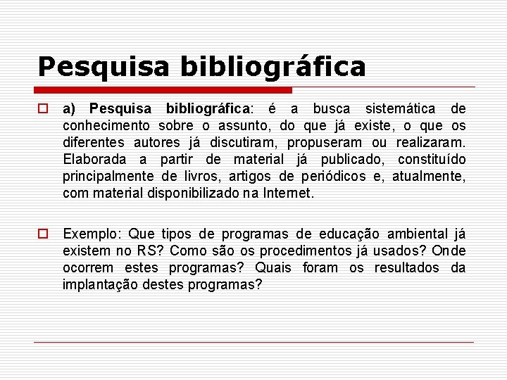 Pesquisa bibliográfica o a) Pesquisa bibliográfica: é a busca sistemática de conhecimento sobre o