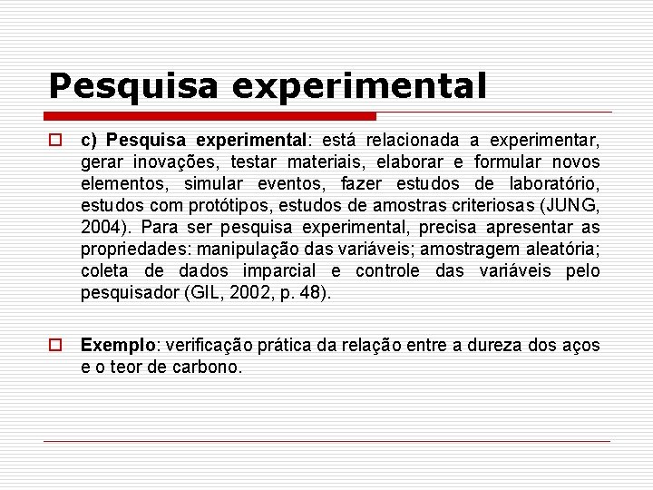 Pesquisa experimental o c) Pesquisa experimental: está relacionada a experimentar, gerar inovações, testar materiais,