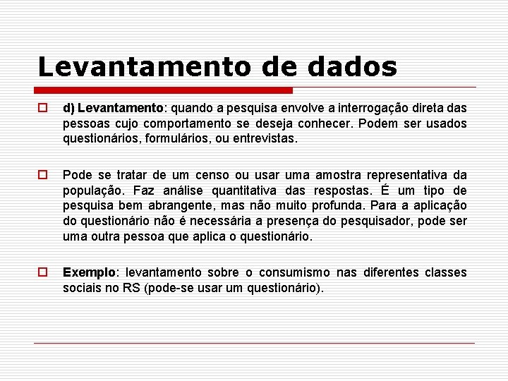 Levantamento de dados o d) Levantamento: quando a pesquisa envolve a interrogação direta das