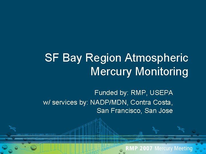 SF Bay Region Atmospheric Mercury Monitoring Funded by: RMP, USEPA w/ services by: NADP/MDN,
