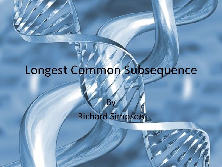 Longest Common Subsequence By Richard Simpson 