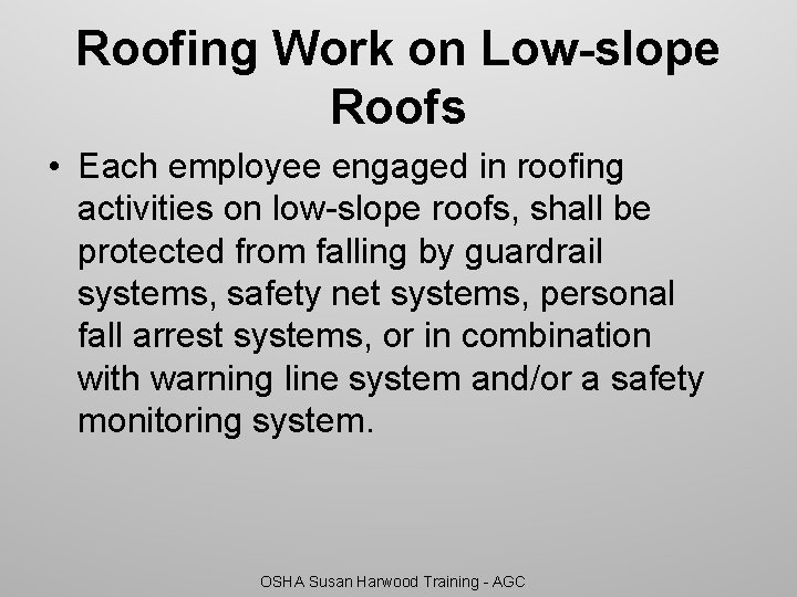 Roofing Work on Low-slope Roofs • Each employee engaged in roofing activities on low-slope