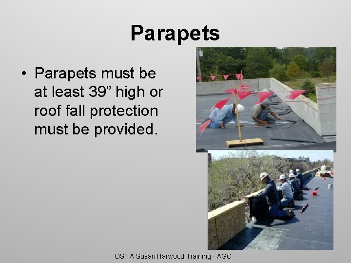 Parapets • Parapets must be at least 39” high or roof fall protection must