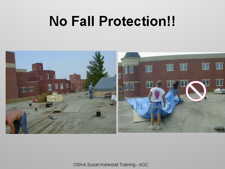 No Fall Protection!! OSHA Susan Harwood Training - AGC 