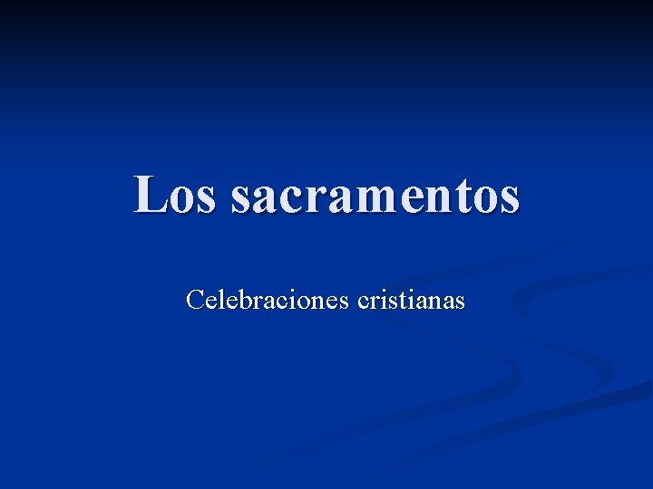 Los sacramentos Celebraciones cristianas 