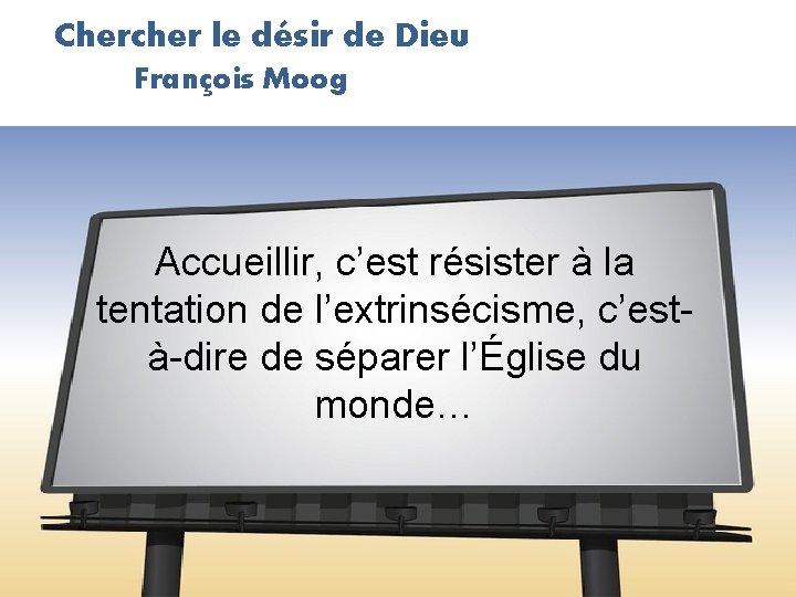 Chercher le désir de Dieu François Moog Accueillir, c’est résister à la tentation de