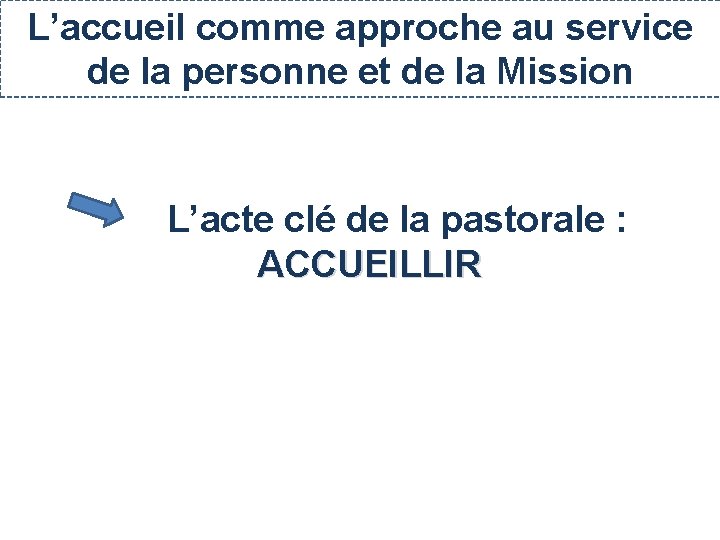 L’accueil comme approche au service de la personne et de la Mission L’acte clé