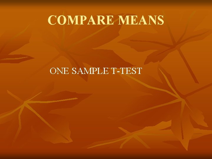 COMPARE MEANS ONE SAMPLE T-TEST 