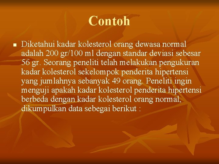 Contoh n Diketahui kadar kolesterol orang dewasa normal adalah 200 gr/100 ml dengan standar