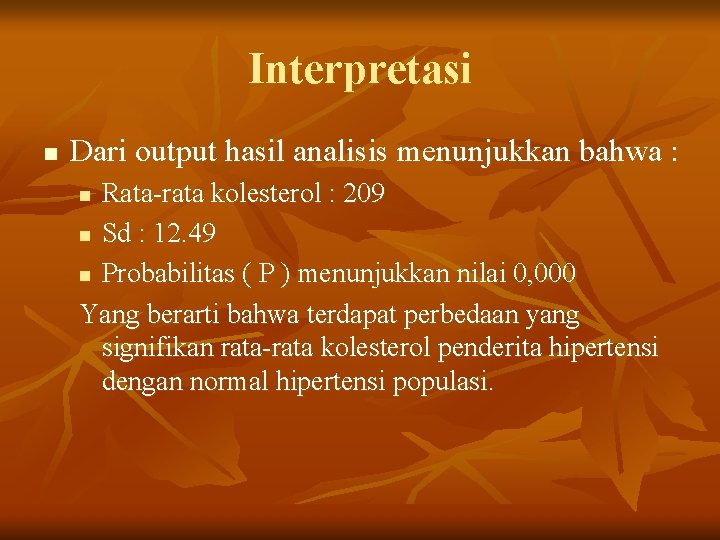 Interpretasi n Dari output hasil analisis menunjukkan bahwa : Rata-rata kolesterol : 209 n