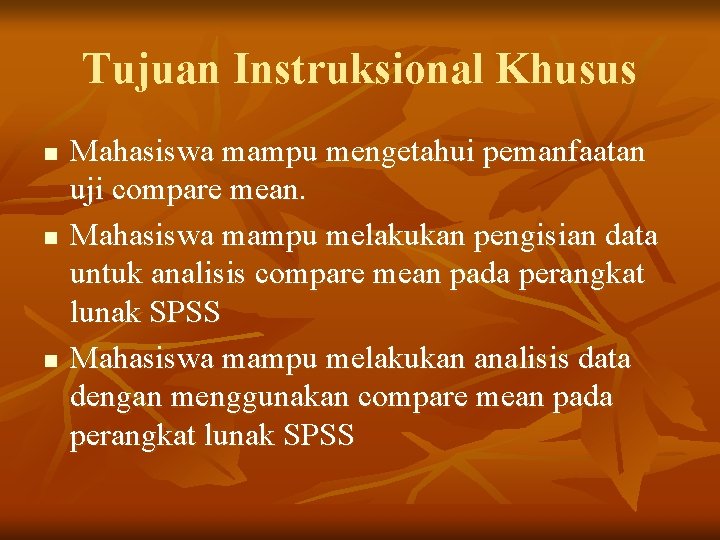 Tujuan Instruksional Khusus n n n Mahasiswa mampu mengetahui pemanfaatan uji compare mean. Mahasiswa