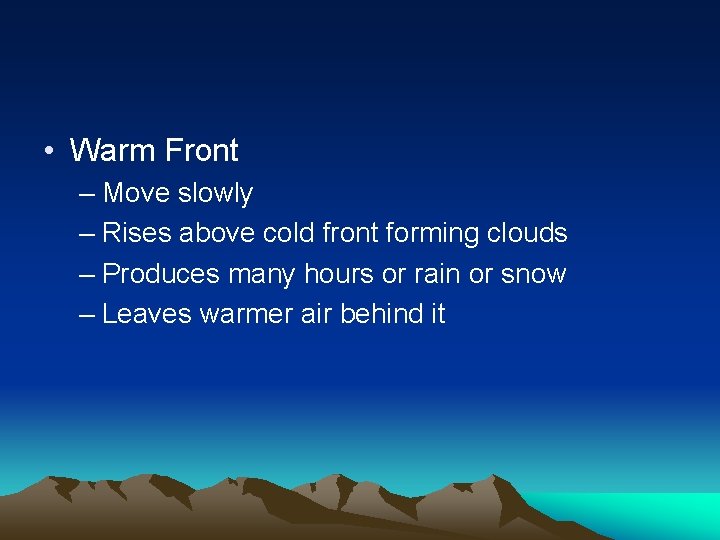  • Warm Front – Move slowly – Rises above cold front forming clouds