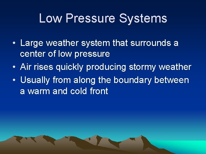 Low Pressure Systems • Large weather system that surrounds a center of low pressure