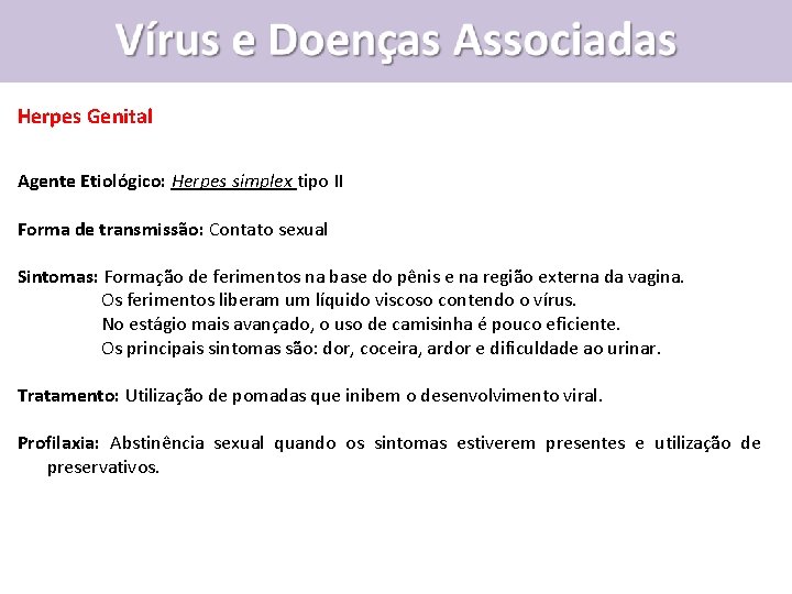 Vírus e Doenças Associadas Herpes Genital Agente Etiológico: Herpes simplex tipo II Forma de