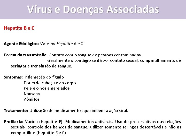 Hepatite B e C Agente Etiológico: Vírus da Hepatite B e C Forma de